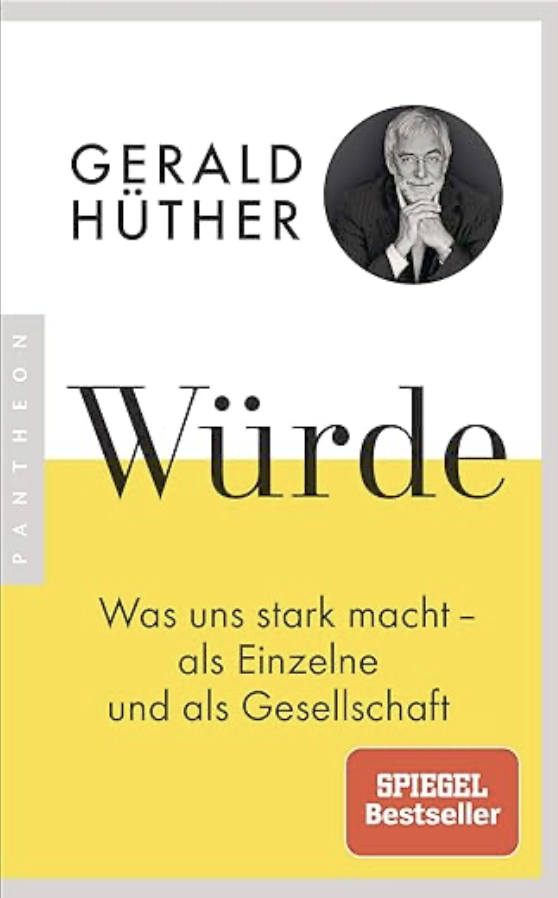 Würde: Was uns stark macht - als Einzelne und als Gesellschaft von Gerald Hüther